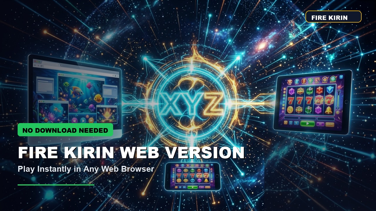 Fire Kirin Web Version Guide - Fire Kirin Online Gaming
